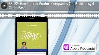 S3, E2: How Interior Product Companies Can Build a Loyal Client Base