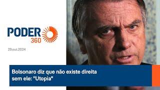 Bolsonaro diz que não existe direita sem ele: "Utopia"