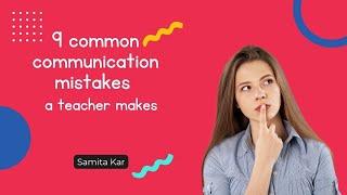 9 Common Communication Mistakes A Teacher Makes