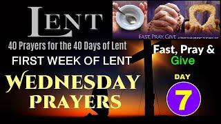 07 DAY 7 0F LENT - WEDNESDAY PRAYERS - FIRST WEEK OF LENT - 40 PRAYERS FOR THE 40 DAYS OF LENT