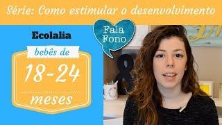 BEBÊS DE 18 - 24 MESES - COMO ESTIMULAR O DESENVOLVIMENTO