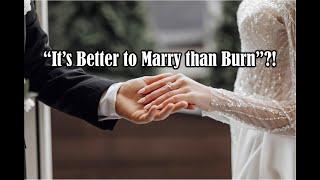 It's Better to Marry  Than Burn?!