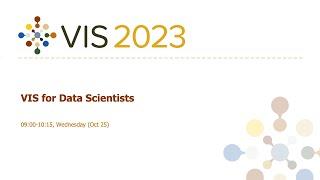 VIS for Data Scientists Session - Fast Forward | VIS 2023