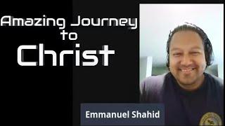 Amazing Journey to Christ #Emmanuel Shahid