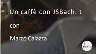 39. Un caffè con JSBach.it - Marco Caiazza