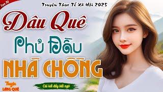 Truyện đời thực 2025: Dâu Quê Phủ Đầu Nhà Chồng trọn bộ - Đọc truyện đêm khuya