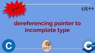 dereferencing pointer to incomplete type