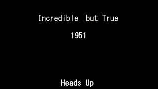 Incredible, but True 51-04-22 ep069 Heads Up
