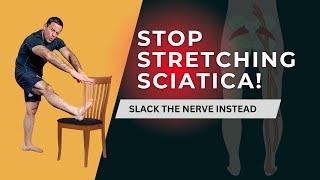 STOP Stretching Sciatica! Try This Nerve Slacking Exercise Instead