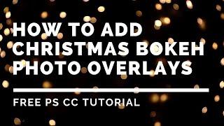 How to add Christmas Bokeh Overlays to your pictures Photoshop Tutorial