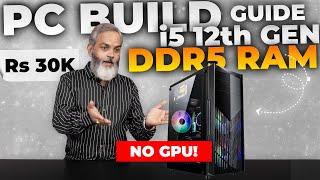 Rs 30,000/-  PC Build Guide i5 12th Gen with DDR5 RAM