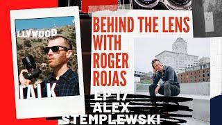 Behind the Lens with Roger Rojas-EP 017 Alex Stemplewski