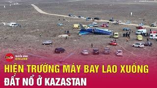 Tin tức 24h mới. Tin tối 25/12: Hình ảnh hiện trường vụ máy bay lao xuống đất nổ tung ở Kazakhstan