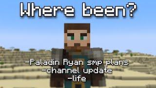 Where been? | Paladin Ryan SMP Announcements, Channel Plans, Updates