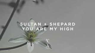 Sultan + Shepard - You Are My High