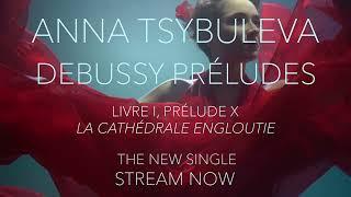 Anna Tsybuleva plays Debussy: La cathédrale engloutie - stream now!