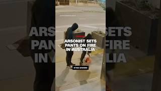 Arsonist sets pants on fire in Australia