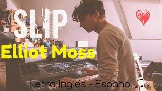 Elliot Moss — Slipツ[Letra Inglés\Español]