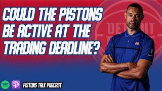 Detroit Pistons Could Be Active At The Deadline? | Pistons Talk Podcast