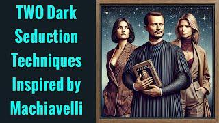 The 2 Darkest Seduction Techniques (Inspired by Machiavelli)