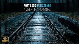 Post Rock Rain Sounds for Deep Sleep & Inner Peace | Ambient Instrumental Music