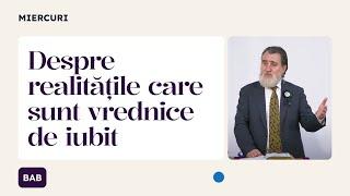 Despre realitățile care sunt vrednice de iubit | Iacob Coman