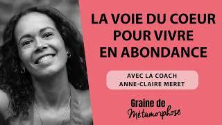 La voie du coeur pour vivre en abondance avec Anne-Claire Meret #108 [Graine de Métamorphose]