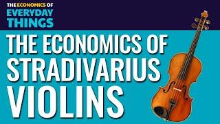 66. Stradivarius Violins | The Economics of Everyday Things