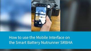 How to use the Mobile Interface on the Smart Battery Nutrunner SRBHA | Atlas Copco Bolting Solutions