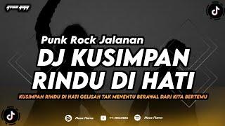 DJ KUSIMPAN RINDU DI HATI - PUNK ROCK JALANAN (REMIX TERBARU 2024)