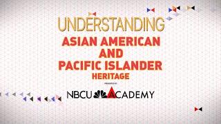 Understanding Asian American and Pacific Islander Heritage - NBCU Academy