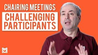 Chairing Meetings - How to Deal with Challenging Participants