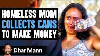 Homeless Mom Collects Cans For Cash, Stranger Changes Her Life Forever | Dhar Mann