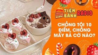 Tâm sự số 862  Chồng tôi 10 đỉm, chồng mấy bà cỡ nào  Tiệm Bánh Radio