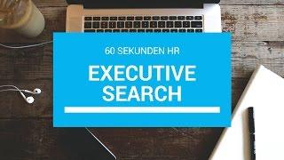 Was ist ... Executive Search? 60 Sekunden HR