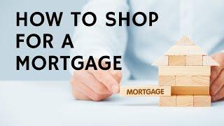 How to Shop For a Mortgage