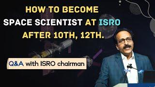 How to become Scientist‍ in ISRO after 10th ,12th Q&A with ISRO chairman | Must watch video