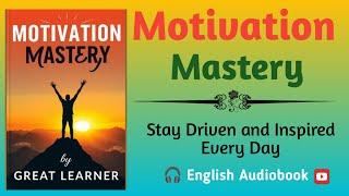 Motivation Mastery: Stay Driven and Inspired Every Day |  Audiobook English