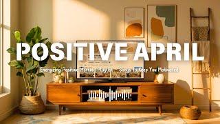 Energizing Positive Morning Playlist  Songs to Keep You Motivated