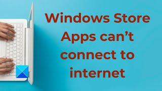 Windows Store Apps can’t connect to internet