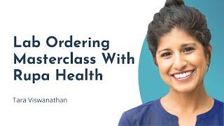 Lab Ordering Masterclass with Tara Viswanathan, CEO of Rupa Health