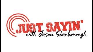 Just Sayin' with Jason Scarborough (Podcast Episode 10,  09-08-22)