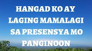 HANGAD KO AY LAGING MAMALAGI SA PRESENSYA MO PANGINOON | TAGALOG WORSHIP SONGS