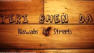 TERI BHEN DA - NAWABS ON STREETS