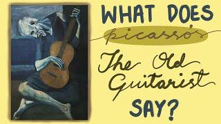 The Story of Pablo Picasso and the Old Guitarist (guest submission)