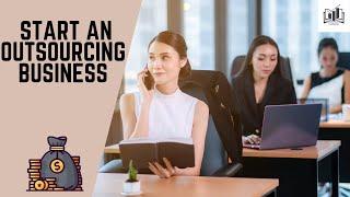 How to Start an Outsourcing Business | Starting an Outsourcing Company