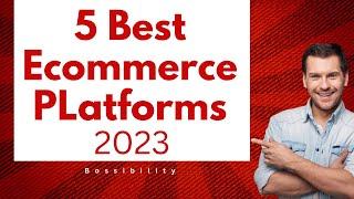 5 Best E-commerce Platforms in 2023 | Top Ecommerce Platforms For Beginners