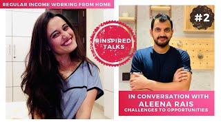 Earning 50k+ per month from home | This is how Aleena does it, you can too! #Inspiredtalks