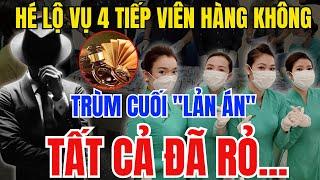 BÍ MẬT ĐỘNG TRỜI Trùm Cuối Lãn Án, Vụ 4 Tiếp Viên Hàng Không xách mai thúy về Nước Đã Rỏ