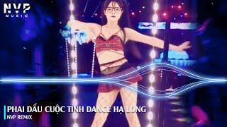 PHAI DẤU CUỘC TÌNH DANCE HẠ LONG CỰC CUỐN | NHẠC HOT THỊNH HÀNH TIKTOK | 1:48 | NVP REMIX